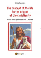 The concept of the life to the origins of the christianity di Cinzia Randazzo