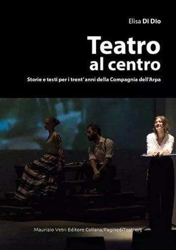Teatro al centro Storie e testi per i trent anni della compagnia dell arpa di E