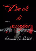 Due ali di sangue di Eleonore G. Liddell, 2015, Youcanprint