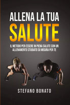 Allena la tua salute. Il metodo per essere in piena salute con un allenamento st