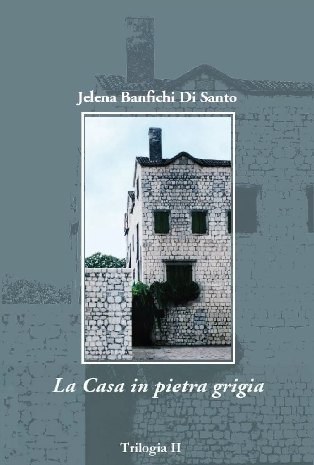 La Casa in pietra grigia di Jelena Banfichi Di Santo, 2021, Youcanprint