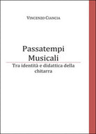 Passatempi musicali. Tra identita e didattica della chitarra di Vincenzo Ciancia