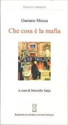 Che cosa e la mafia - Gaetano Mosca, 2013, Edizioni Di Storia E Studi Sociali