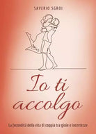 Io ti accolgo La fecondit della vita di coppia tra gioie e incertezze di Saver