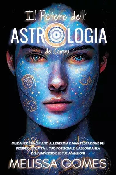 Il Potere dell Astrologia del Corpo Guida per Principianti all Energia e Manif