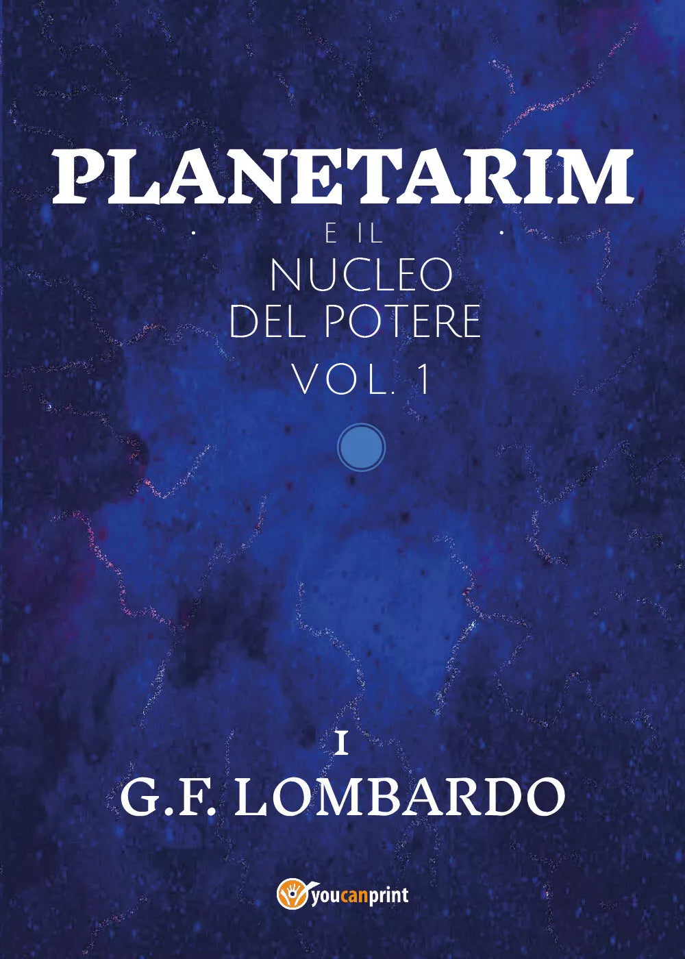 Planetarim e il nucleo del potere - vol.1 di Gianluca Francesco Lombardo, 2021,