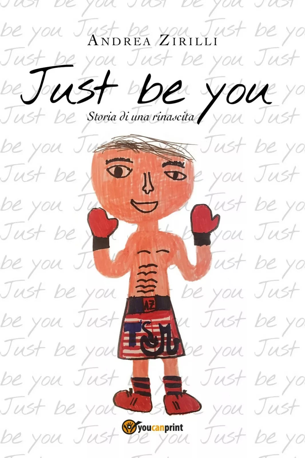 Just be you. Storia di una rinascita di Andrea Zirilli, 2018, Youcanprint