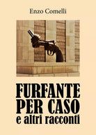 Furfante per caso e altri racconti di Enzo Comelli, 2019, Youcanprint