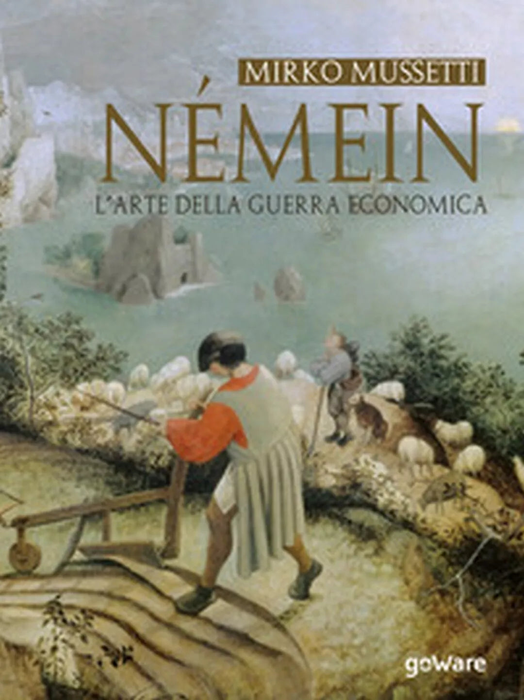 Nemein. L’arte della guerra economica - Mirko Mussetti, 2019, Goware