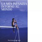 La mia infanzia intorno al mondo di Umberto Caglini