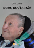 Babbo dov’e Gesu? di Lara Gobbi, 2021, Youcanprint