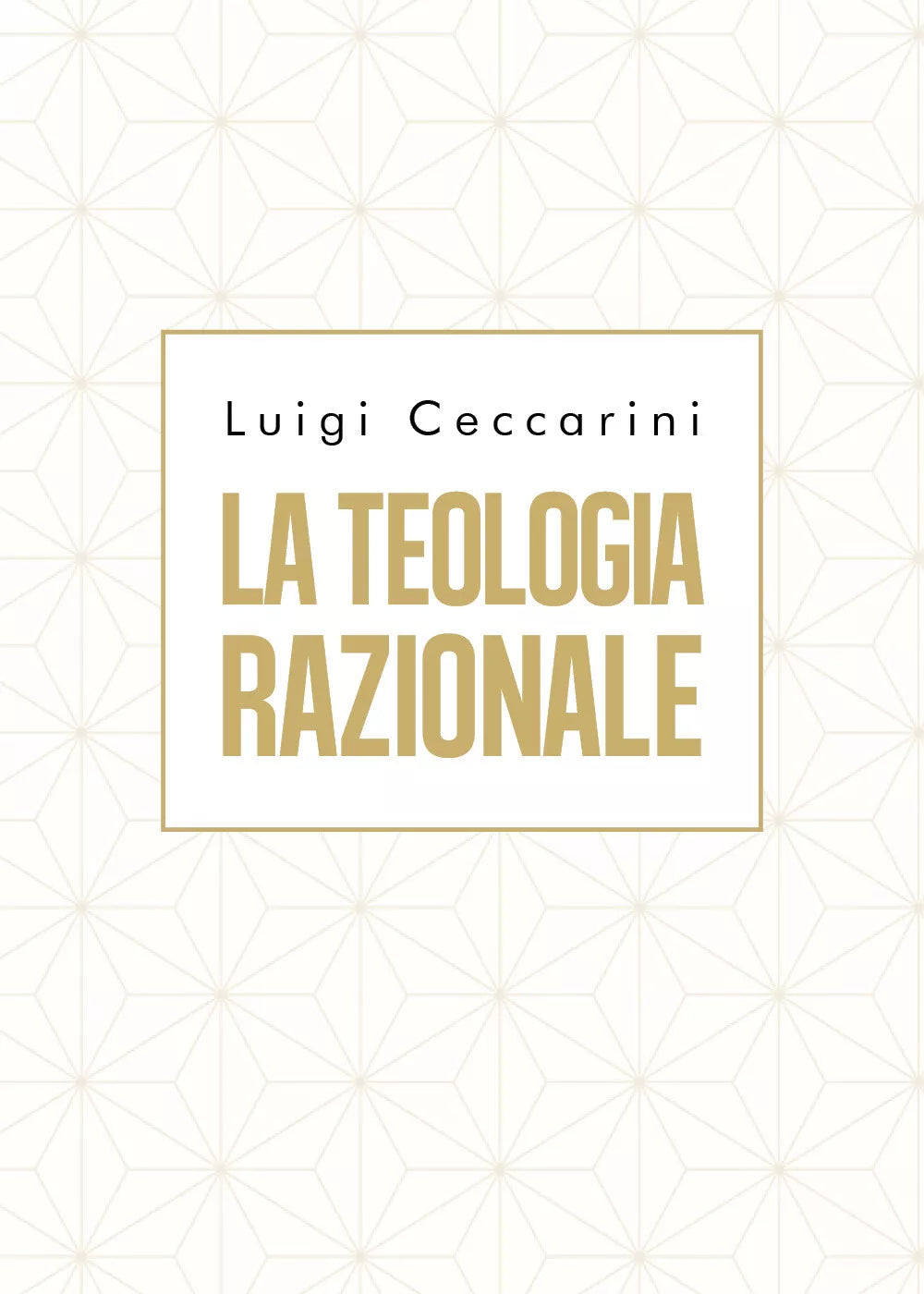La teologia razionale di Luigi Ceccarini, 2019, Youcanprint