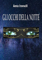 Gli occhi della notte di Anna Ironwill, 2020, Youcanprint