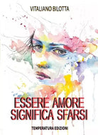 Essere amore significa sfarsi di Vitaliano Bilotta