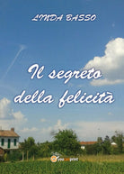 Il segreto della felicita di Linda Basso, 2017, Youcanprint