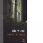 L ebreo errante di Elie Wiesel