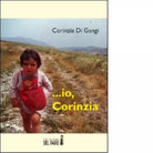 IO CORINZIA di Di Gangi Corinzia Edizioni Del Faro 2012