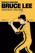 BRUCE LEE L AVVENTURA DEL PICCOLO DRAGO di Martino Michele