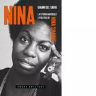 Nina La storia musicale e politica di Nina Simone di Gianni Del Savio
