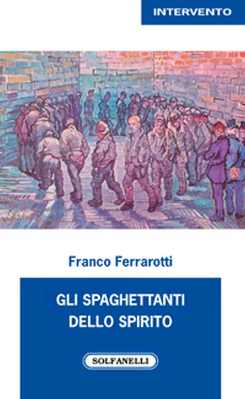 GLI SPAGHETTANTI DELLO SPIRITO di Franco Ferrarotti, Solfanelli Edizioni