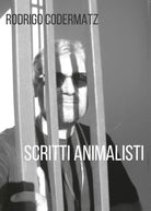 Scritti animalisti di Rodrigo Codermatz, 2017, Youcanprint
