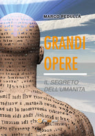 Grandi opere. Il segreto dell’umanita di Marco Pedulla, 2017, Youcanprint