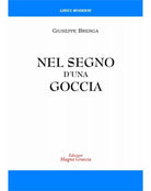 Nel Segno D’Una Goccia - Giuseppe Brenga, 2019, Edizioni Magna Grecia