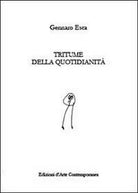 Tritume della quotidianita - di Gennaro Esca, 2013, Youcanprint - ER