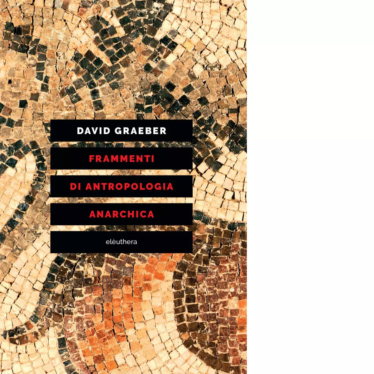 FRAMMENTI DI ANTROPOLOGIA ANARCHICA di Graeber David