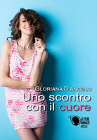 Uno scontro con il cuore di Gloriana D’Angelo, 2017, Lettere Animate Editore