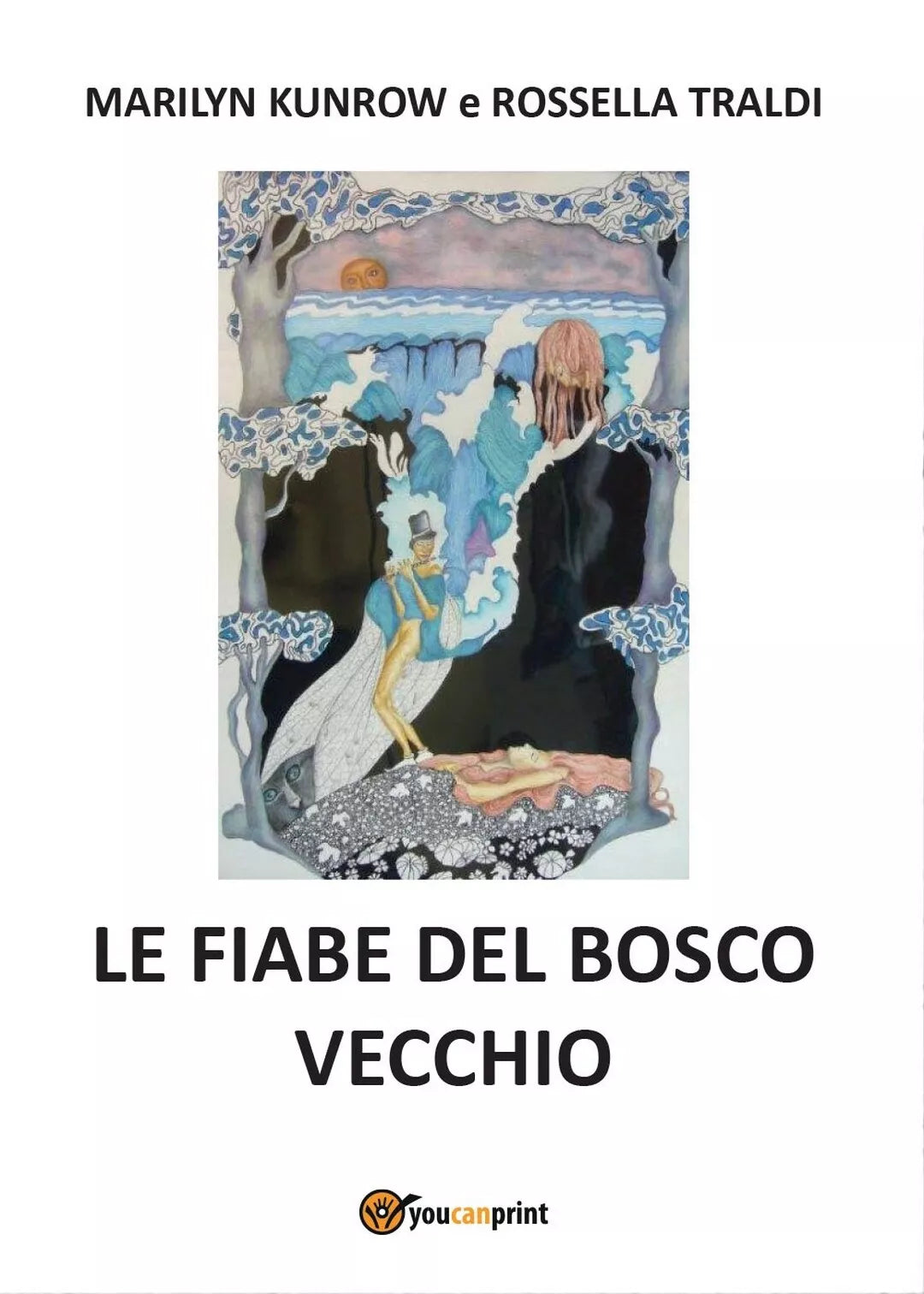 Le fiabe del bosco vecchio, Marilyn Kunrow – Rossella Traldi, 2016, Youcanpri.