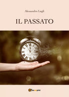Il passato di Alessandro Lugli, 2018, Youcanprint