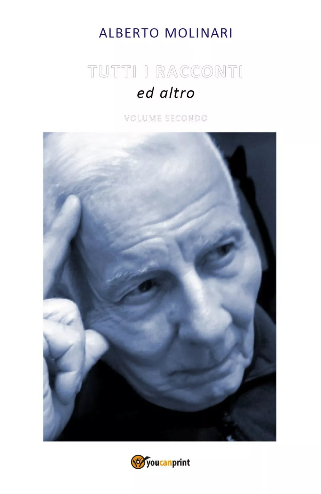 TUTTI I RACCONTI ed altro - Volume Secondo, Alberto Molinari, 2019, Youcanprin