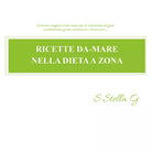 Ricette da-mare nella dieta a zona di Sstellag, 2017, Youcanprint