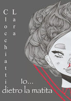 Io... dietro la matita di Lara Clocchiatti, 2019, Youcanprint