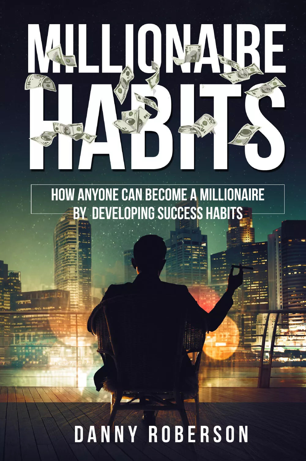 Millionaire habits How Anyone Can Become a Millionaire by Developing Success Ha