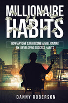 Millionaire habits How Anyone Can Become a Millionaire by Developing Success Ha