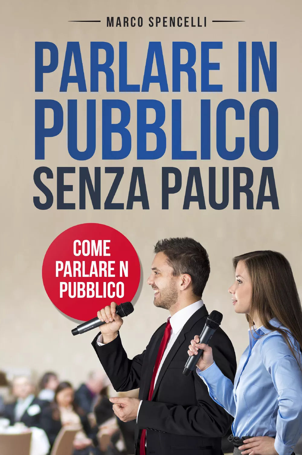 Parlare in pubblico senza paura Come parlare in pubblico di Marco Spencelli
