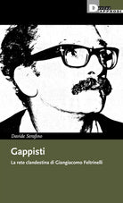 Gappisti La rete clandestina di Giangiacomo Feltrinelli di Davide Serafino