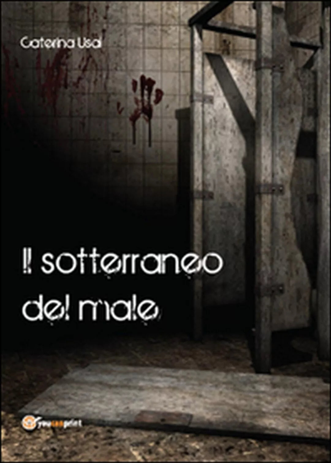 Il sotterraneo del male di Caterina Usai, 2015, Youcanprint