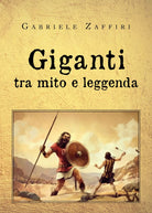 Giganti, tra mito e leggenda di Gabriele Zaffiri, 2020, Youcanprint