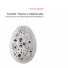 Ateismo religioso e religione atea di Teresa Caporale