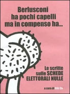 Berlusconi ha pochi capelli ma in compenso ha Le scritte sulle schede elettor
