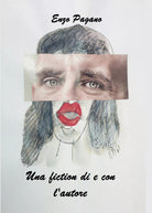 Una fiction di e con l’autore di Enzo Pagano, 2017, Youcanprint