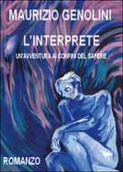 L’interprete. Un’avventura ai confini del sapere di Maurizio Genolini, 2015