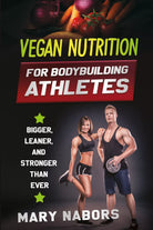 VEGAN NUTRITION FOR BODYBUILDING ATHLETES di Mary Nabors, 2021, Youcanprint