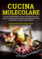 Cucina molecolare. Scopri come sedurre a tavola con sapori esclusivi grazie al m