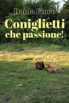 Coniglietti che passione! di Daida Fiore, 2021, Youcanprint