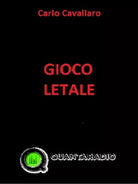 Gioco letale di Carlo Cavallaro, 2017, Quanta Radio Edizioni