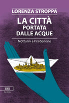 La citta portata dalle acque di Lorenza Stroppa, Bottega Errante Edizioni